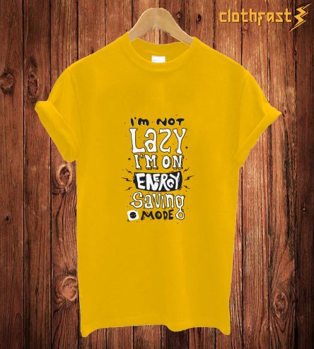 I'm Not Lazy T Shirt