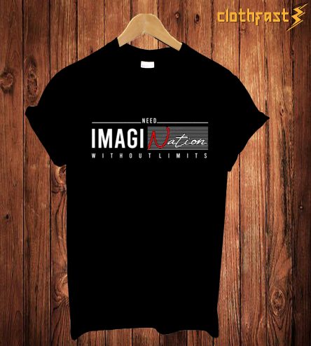 Need Imagination Without Limits T-Shirt