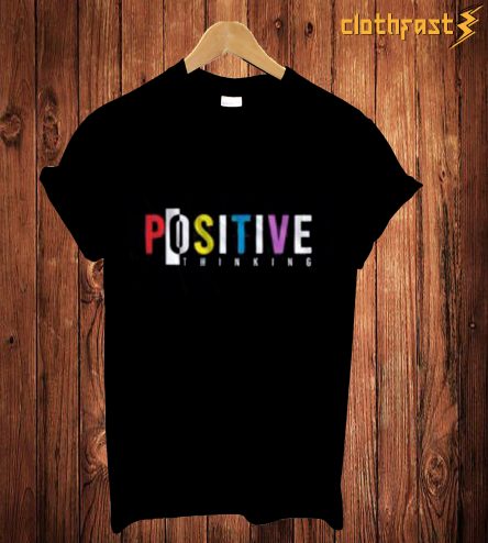 Positive Thingking T-Shirt