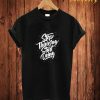 Stop Thinking T Shirt