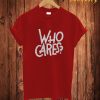 Who Cares T-Shirt