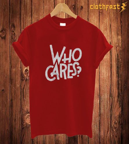 Who Cares T-Shirt