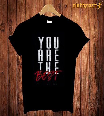 You Are The Best T-Shirt