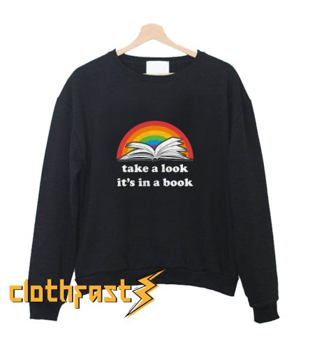 Take a Look it's In a Book Sweatshirt