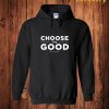 Choose the Good Hoodie