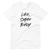 Like Super Busy Tshirt