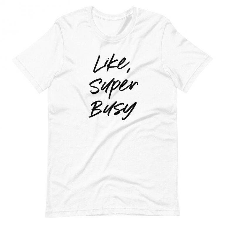 Like Super Busy Tshirt