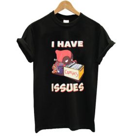 deadpool i have issue tshirt