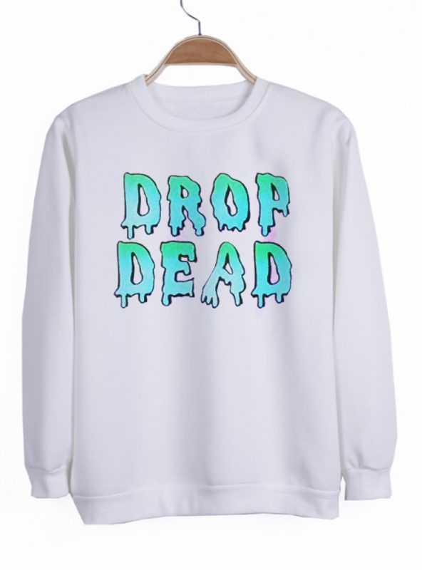 drop dead sweatshirt