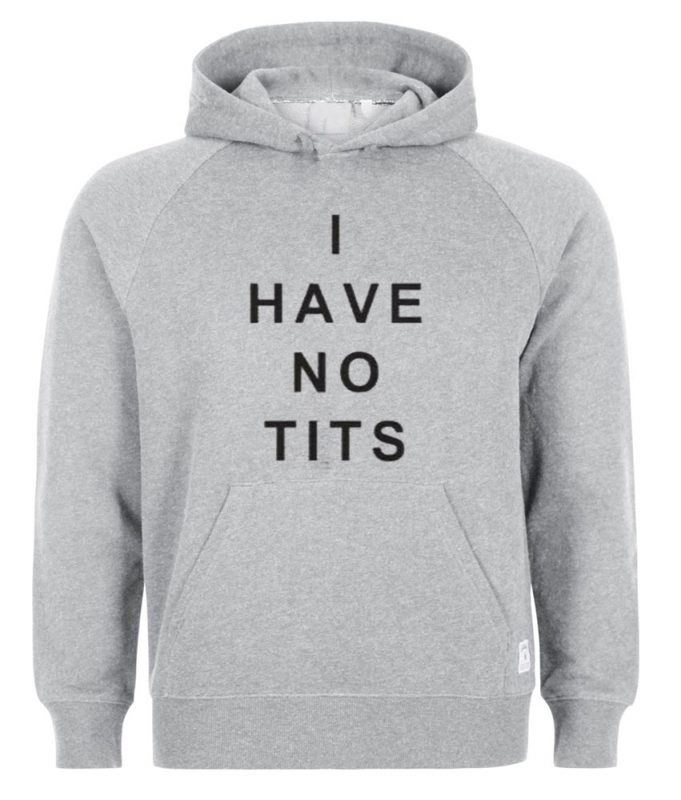 i have no tits hoodie