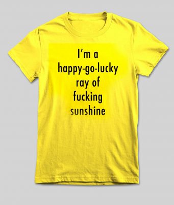 im a happy go lucky tshirt