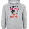 just a cupcake lookin for a stud muffin hoodie