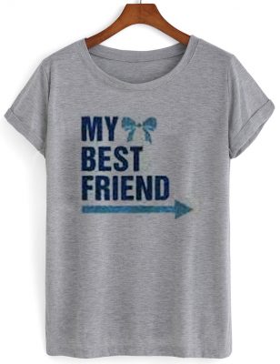 my best friend tshirt