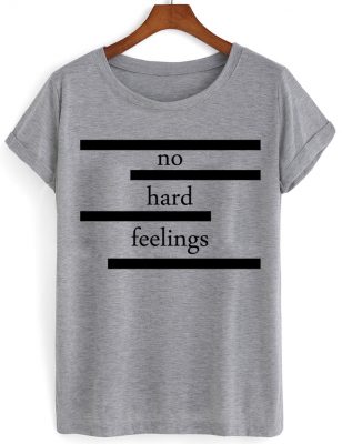 no hard feeling tshirt