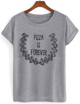 pizza is forever tshirt