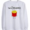 you're the frendfries sweatshirt