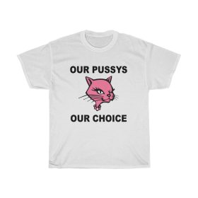 Our Pussys Our Choice T-shirt