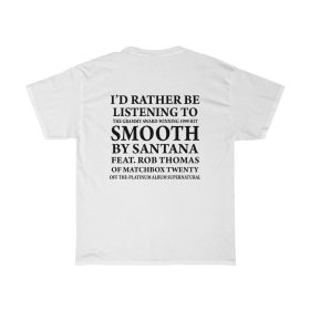 I'd Rather Be listening To Smooth (BACK)Unisex Heavy Cotton Tee