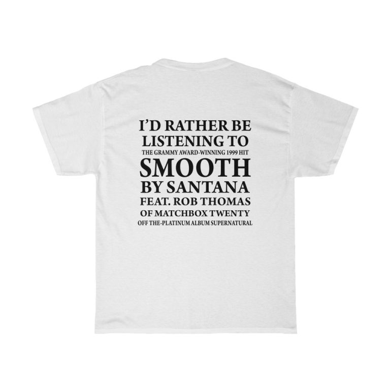 I'd Rather Be listening To Smooth (BACK)Unisex Heavy Cotton Tee