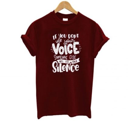 If You Don’t Use Your Voice Someone Else Will Use Your Silence T Shirt