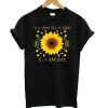 In a world full of roses be a sunflower T shirt