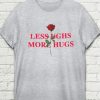 Less Ughs More Hugs T-shirt