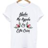 Nadie Me Ayuda En Esta Casa T-Shirt