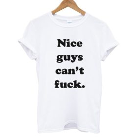 Nice Guys Can’t Fuck T-shirt