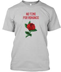 No Time For Romance T Shirt