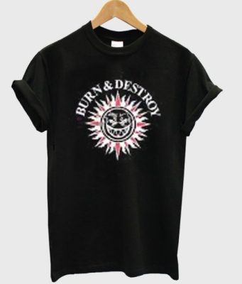 burn and destroy t-shirt