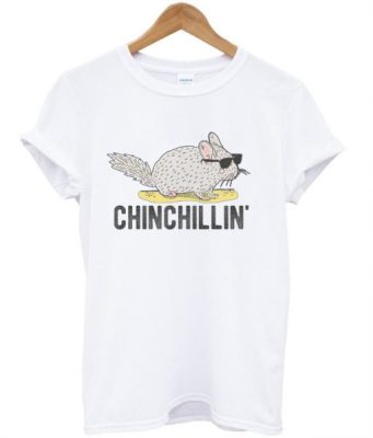 chinchillin’ t-shirt