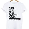 more rings than your favorite player air jordan tshirt