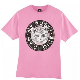 my pussy my choice tshirt