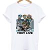 they live t-shirt