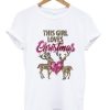 this girl loves christmas t-shirt