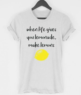 When Life Gives You Lemonade Make Lemons T-shirt