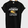 Yeah I’m Into Fitness T-Shirt