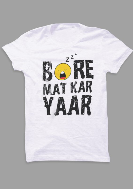 Bore Mat Kar Yaar Quote T-shirt THD