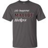 Life Happens Malibu Helps T-Shirt THD