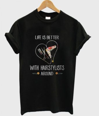 Life Is Better With Hairstylist Around T-Shirt THD