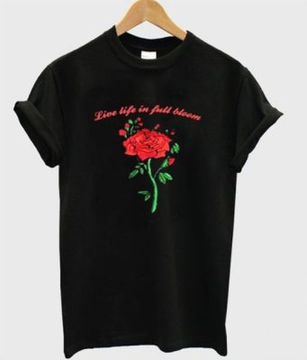 Live Life In Full Bloom Rose Graphic T-Shirt THD