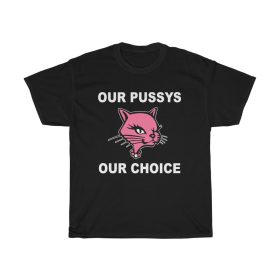 Our Pussys Our Choice T-shirt