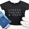 Coffee Shirt, coffee leggings and oils tshirt