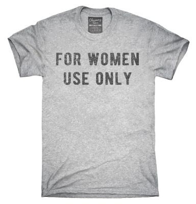 For Women Use Only T-Shirt