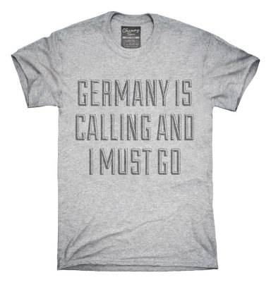 Funny Germany Is Calling and I Must Go T-Shirt