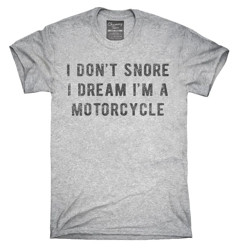 I Don't Snore I Dream I'm A Motorcycle T-Shirt