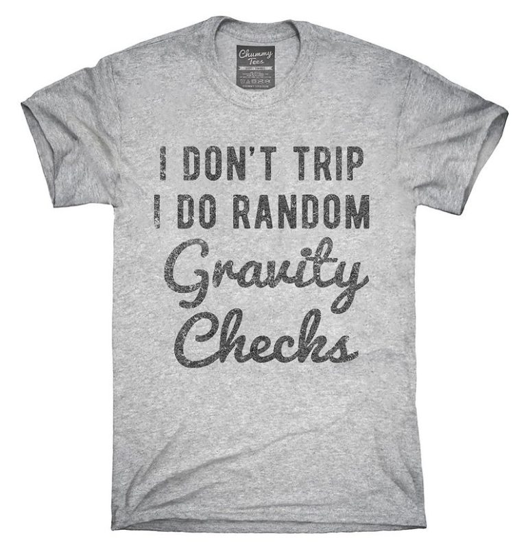 I Don't Trip I Do Random Gravity Checks T-Shirt