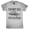 I'm Not Old I'm A Classic Funny Classic Car T-Shirt