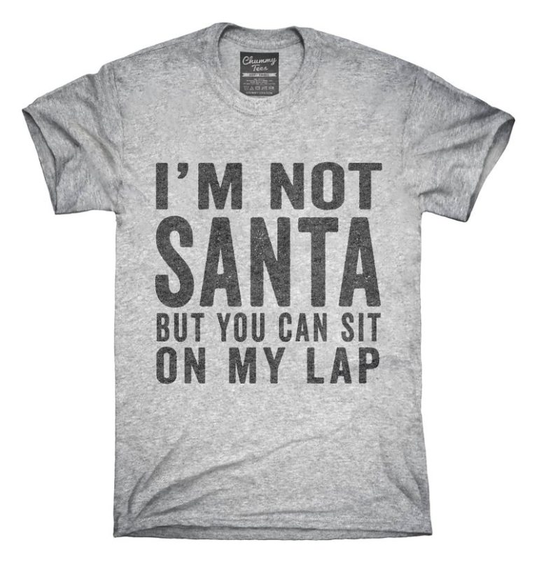 I'm Not Santa But You Can Sit On My Lap T-Shirt