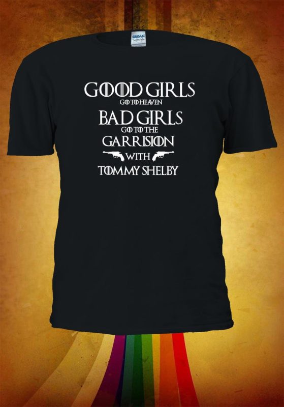 Bad Girls Go To Garrison With Tommy Shelby T-shirt